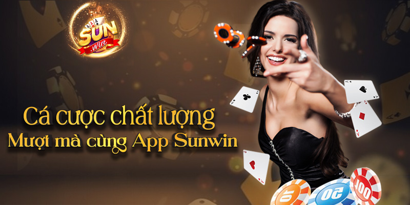 Cá cược chất lượng - Mượt mà cùng App Sunwin 